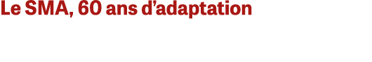Le SMA, 60 ans d’adaptation