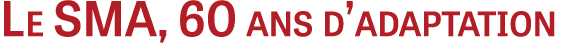 Le SMA, 60 ans d’adaptation