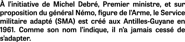  l’initiative de Michel Debr , Premier ministre, et sur proposition du g n ral N mo, figure de l’Arme, le Service mi...