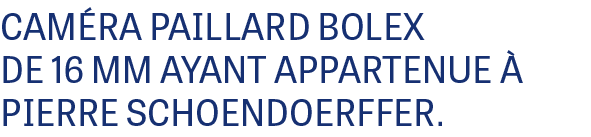 CAM RA PAILLARD BOLEX DE 16 MM AYANT APPARTENUE  PIERRE SCHOENDOERFFER.