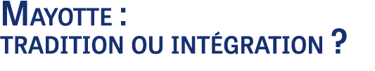 Mayotte : tradition ou int gration ?