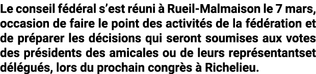 Le conseil f d ral s’est r uni  Rueil-Malmaison le 7 mars, occasion de faire le point des activit s de la f d ration...