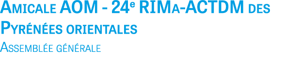 Amicale AOM - 24e RIMa-ACTDM des Pyr n es orientales Assembl e g n rale