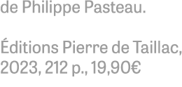 de Philippe Pasteau. ditions Pierre de Taillac, 2023, 212 p., 19,90€