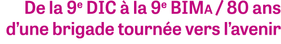 De la 9e DIC  la 9e BIMa / 80 ans d’une brigade tourn e vers l’avenir