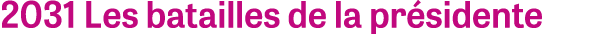 2031 Les batailles de la pr sidente