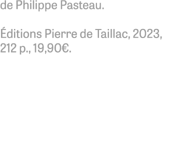 de Philippe Pasteau. ditions Pierre de Taillac, 2023, 212 p., 19,90€. 