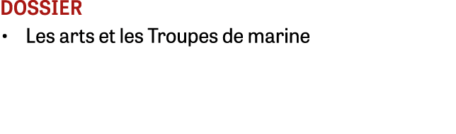 dossier • Les arts et les Troupes de marine