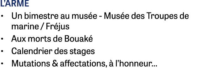 L’arme • Un bimestre au mus e Mus e des Troupes de marine / Fr jus • Aux morts de Bouak • Calendrier des stages • Mu...