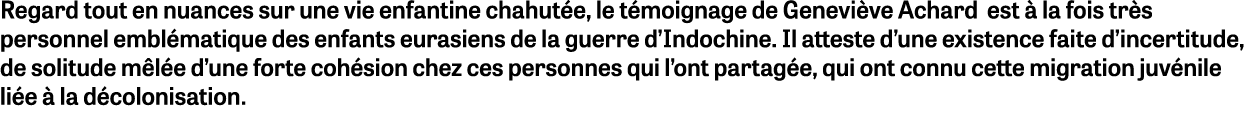 Regard tout en nuances sur une vie enfantine chahut e, le t moignage de Genevi ve Achard est  la fois tr s personnel...