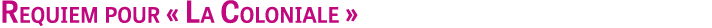 Requiem pour « La Coloniale »