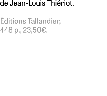 de Jean Louis Thi riot. ditions Tallandier, 448 p., 23,50€. 