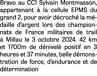 Bravo au CC1 Sylvain Montmasson, appartenant  la cellule EPMS du grand 2, pour avoir d croch  la m daille d’argent l...