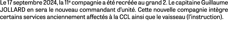 Le 17 septembre 2024, la 11e compagnie a t  recr  e au grand 2. Le capitaine Guillaume JOLLARD en sera le nouveau co...