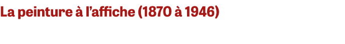 La peinture  l’affiche (1870   1946) 