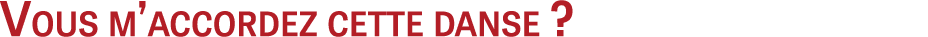 Vous m’accordez cette danse ?