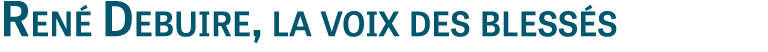 Ren Debuire, la voix des bless s