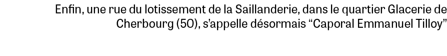 Enfin, une rue du lotissement de la Saillanderie, dans le quartier Glacerie de Cherbourg (50), s’appelle d sormais “C...