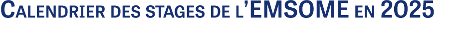 Calendrier des stages de l’EMSOME en 2025
