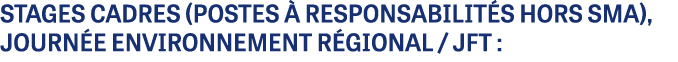 STAGES CADRES (postes  responsabilit s hors SMA), journ e environnement r gional / JFT :