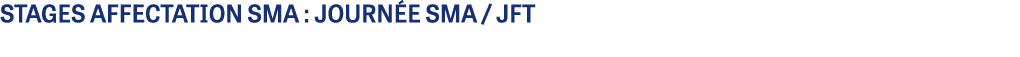 STAGES AFFECTATION SMA : journ e SMA / JFT