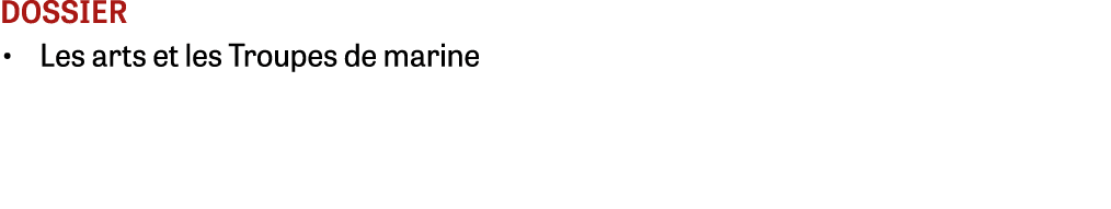 dossier • Les arts et les Troupes de marine