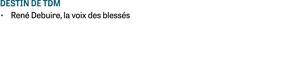 destin de tdm • Ren Debuire, la voix des bless s