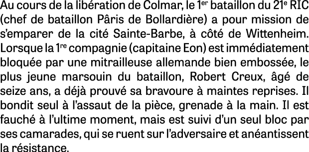 Au cours de la lib ration de Colmar, le 1er bataillon du 21e RIC (chef de bataillon P ris de Bollardi re) a pour miss...