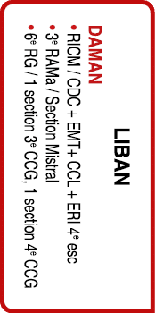 Liban DAMAN • RICM / CDC + EMT+ CCL + ERI 4e esc • 3e RAMa / Section Mistral • 6e RG / 1 section 3e CCG, 1 section 4e...