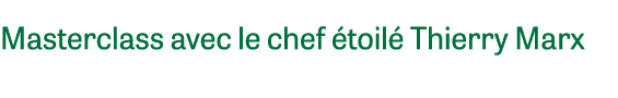Masterclass avec le chef toil  Thierry Marx 