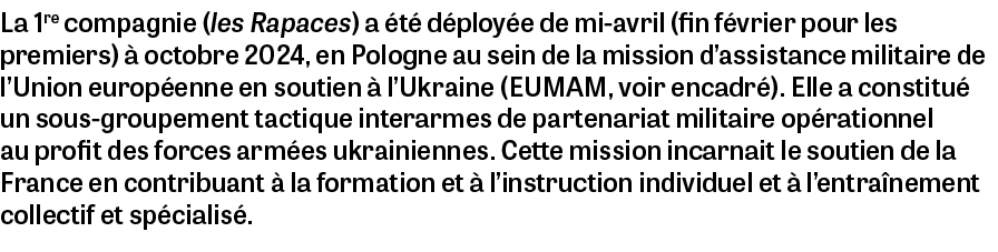 La 1re compagnie (les Rapaces) a t  d ploy e de mi avril (fin f vrier pour les premiers)   octobre 2024, en Pologne ...