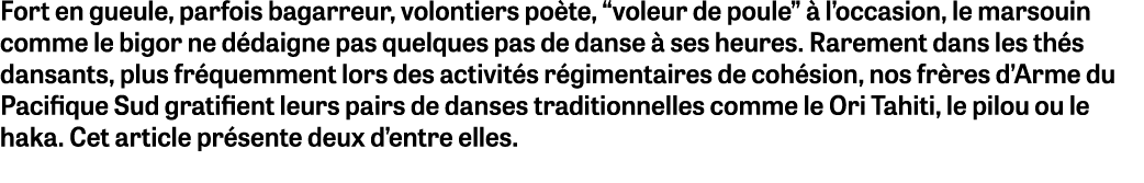 Fort en gueule, parfois bagarreur, volontiers po te, “voleur de poule”  l’occasion, le marsouin comme le bigor ne d ...