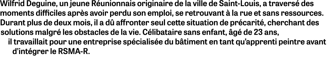 Wilfrid Deguine, un jeune R unionnais originaire de la ville de Saint Louis, a travers des moments difficiles apr s ...