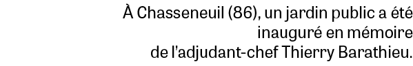  Chasseneuil (86), un jardin public a  t  inaugur  en m moire de l’adjudant chef Thierry Barathieu.