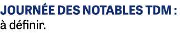 JOURN E DES NOTABLES TDM :  d finir.