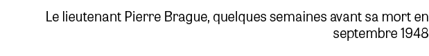 Le lieutenant Pierre Brague, quelques semaines avant sa mort en septembre 1948
