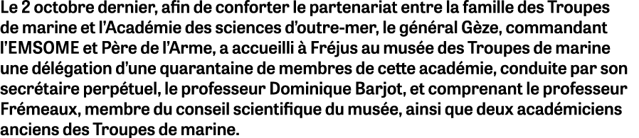 Le 2 octobre dernier, afin de conforter le partenariat entre la famille des Troupes de marine et l’Acad mie des scien...