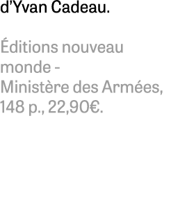 d’Yvan Cadeau. ditions nouveau monde Minist re des Arm es, 148 p., 22,90€. 