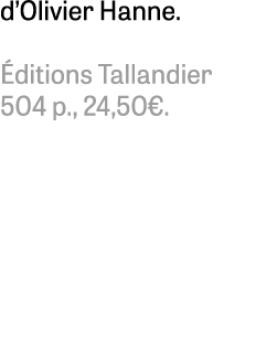 d’Olivier Hanne. ditions Tallandier 504 p., 24,50€. 