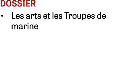 dossier • Les arts et les Troupes de marine