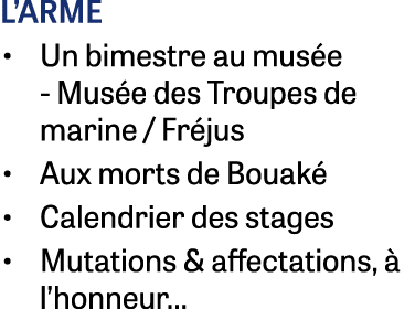L’arme • Un bimestre au mus e Mus e des Troupes de marine / Fr jus • Aux morts de Bouak • Calendrier des stages • Mu...