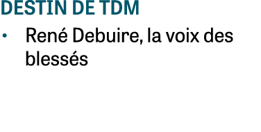 destin de tdm • Ren Debuire, la voix des bless s