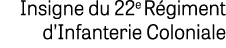 Insigne du 22e R giment d’Infanterie Coloniale