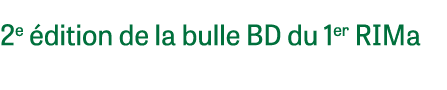 2e dition de la bulle BD du 1er RIMa 