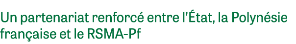Un partenariat renforc entre l’ tat, la Polyn sie fran aise et le RSMA Pf 