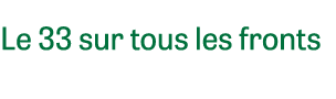 Le 33 sur tous les fronts 