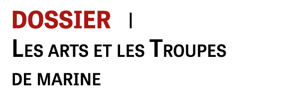 DOSSIER i Les arts et les Troupes de marine