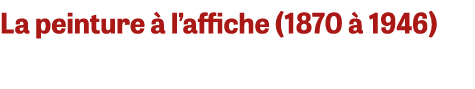 La peinture  l’affiche (1870   1946) 