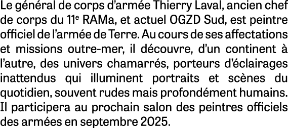 Le g n ral de corps d’arm e Thierry Laval, ancien chef de corps du 11e RAMa, et actuel OGZD Sud, est peintre officiel...
