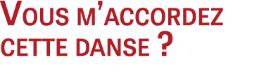 Vous m’accordez cette danse ?